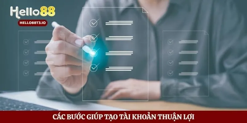 Đăng Ký Hello88 - Cách Tạo Tài Khoản Nhanh Chuẩn Và An Toàn Hình số 4 Các bước giúp tạo tài khoản thuận lợi