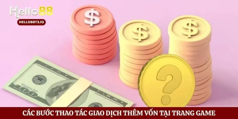 Các bước thao tác giao dịch thêm vốn tại trang game