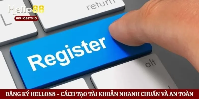 Đăng Ký Hello88 - Cách Tạo Tài Khoản Nhanh Chuẩn Và An Toàn Hình số 1 Đăng Ký Hello88 - Cách Tạo Tài Khoản Nhanh Chuẩn Và An Toàn