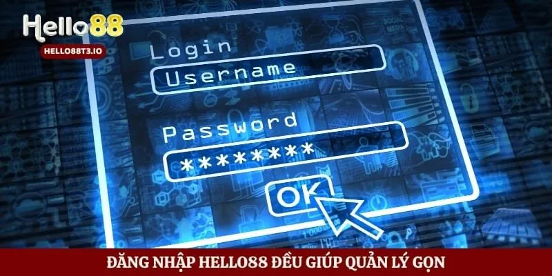 Đăng Nhập Hello88 Nhanh Gọn An Toàn Và Dễ Thao Tác Mỗi Ngày Hình số 2 Đăng nhập Hello88 đều giúp quản lý gọn