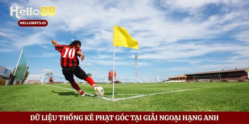 Kèo Phạt Góc - Bí Mật Ăn Tiền Triệu Từ Các Ông Lớn Hình số 5 Dữ liệu thống kê phạt góc tại giải Ngoại Hạng Anh