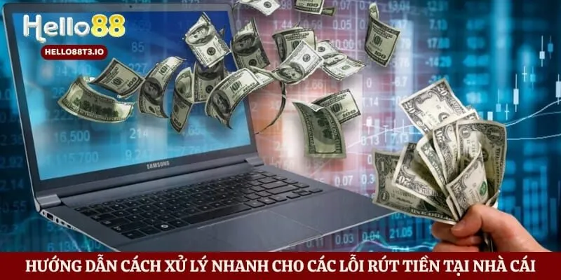 Hướng dẫn cách xử lý nhanh cho các lỗi rút tiền tại nhà cái