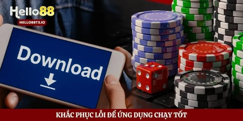 Tải App Hello88 Nhanh - Cài Đặt An Toàn Trên Mọi Thiết Bị Hình số 5 Khắc phục lỗi để ứng dụng chạy tốt