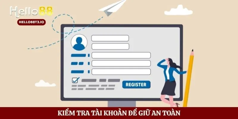 Đăng Ký Hello88 - Cách Tạo Tài Khoản Nhanh Chuẩn Và An Toàn Hình số 6 Kiểm tra tài khoản để giữ an toàn