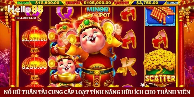 Nổ Hũ Thần Tài Hello88 - Bí Kíp Săn Thưởng Khủng Cho Tân Thủ Hình số 3 Nổ hũ Thần Tài cung cấp loạt tính năng hữu ích cho thành viên