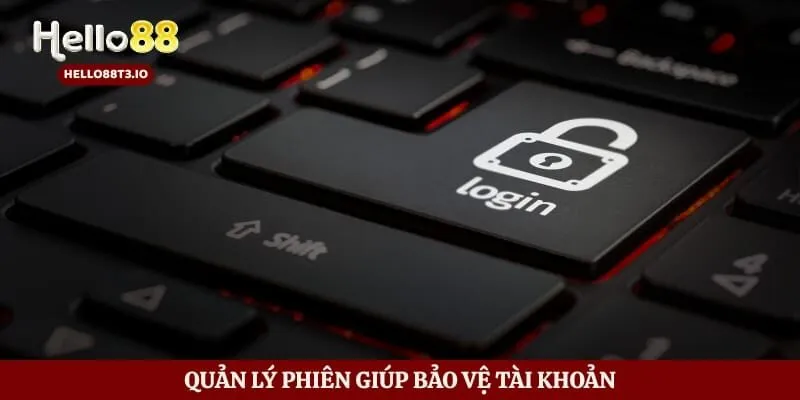 Đăng Nhập Hello88 Nhanh Gọn An Toàn Và Dễ Thao Tác Mỗi Ngày Hình số 6 Quản lý phiên giúp bảo vệ tài khoản