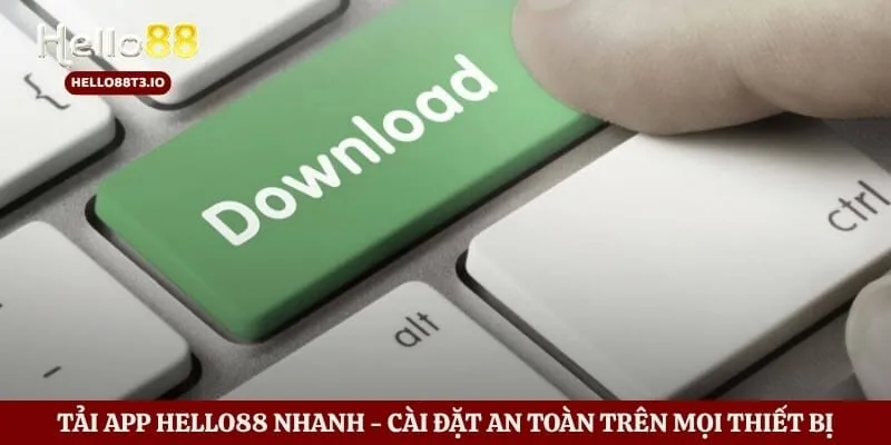 Tải App Hello88 Nhanh - Cài Đặt An Toàn Trên Mọi Thiết Bị Hình số 1 Tải App Hello88 Nhanh - Cài Đặt An Toàn Trên Mọi Thiết Bị