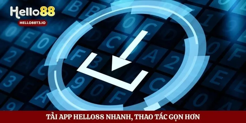 Tải App Hello88 Nhanh - Cài Đặt An Toàn Trên Mọi Thiết Bị Hình số 2 Tải app Hello88 nhanh, thao tác gọn hơn