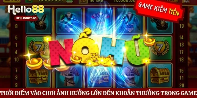 Nổ Hũ Sấm Truyền Hello88 - Bí Kíp Kích Hoạt Jackpot Khủng Hình số 4 Thời điểm vào chơi ảnh hưởng lớn đến khoản thưởng trong game