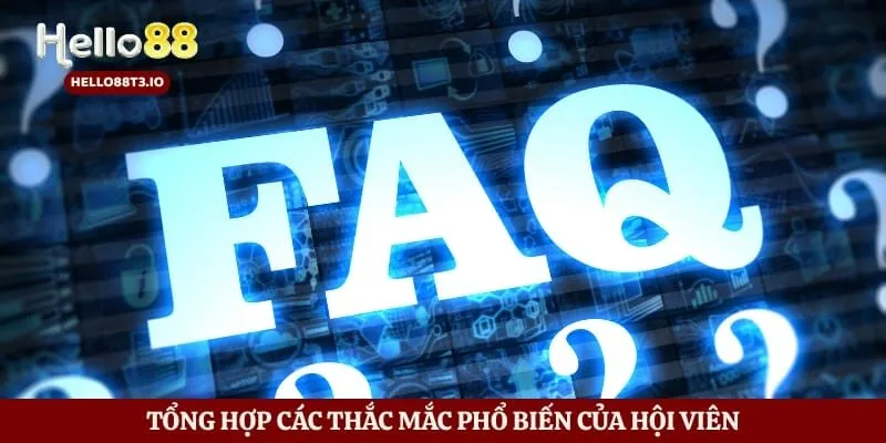 Tải App Hello88 Nhanh - Cài Đặt An Toàn Trên Mọi Thiết Bị Hình số 6 Tổng hợp các thắc mắc phổ biến của hội viên