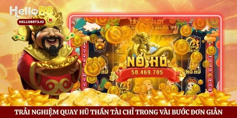 Nổ Hũ Thần Tài Hello88 - Bí Kíp Săn Thưởng Khủng Cho Tân Thủ Hình số 4 Trải nghiệm quay hũ Thần Tài chỉ trong vài bước đơn giản